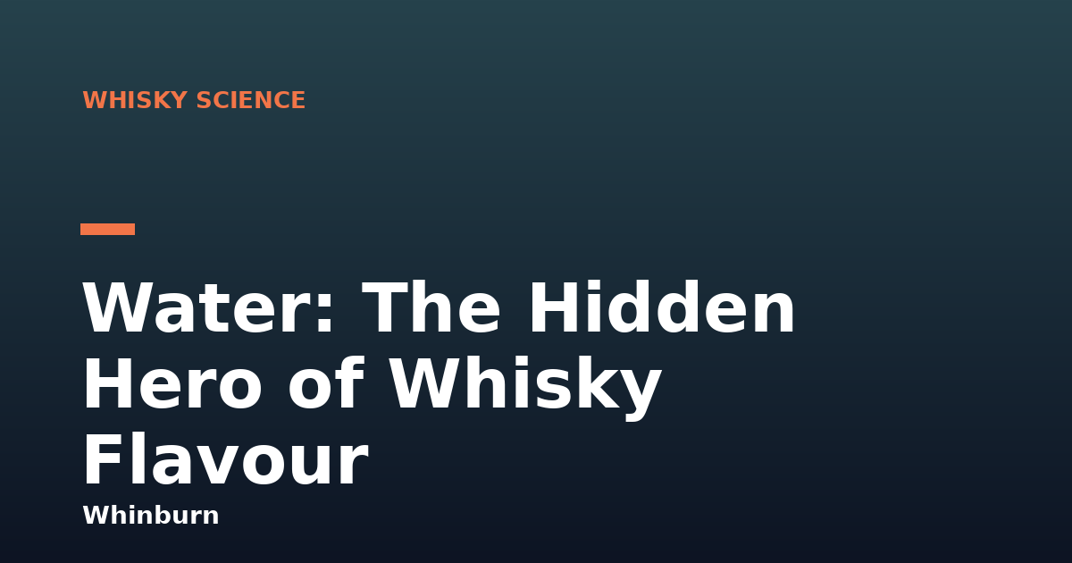Water: The Hidden Hero of Whisky Flavour